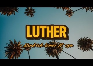Kendrick Lamar Luther Ft SZA Lyrics