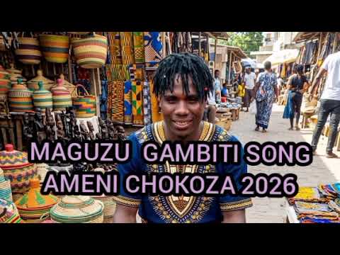 MAGUZU GAMBITI SONG AMENI CHOKOZA 2026 OFFICERL AUDIO MAGUZU GAMBITI SONG AMENI CHOKOZA 2026 OFFICERL AUDIO