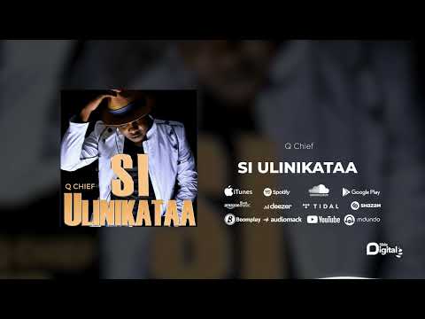 Q Chief Si Ulinikataa Official Audio Q Chief Si Ulinikataa Official Audio
