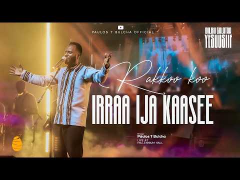 Rakkoo Koo Live Version Paulos Tegegn Bulcha Dilblii Galataa Yesuusiif