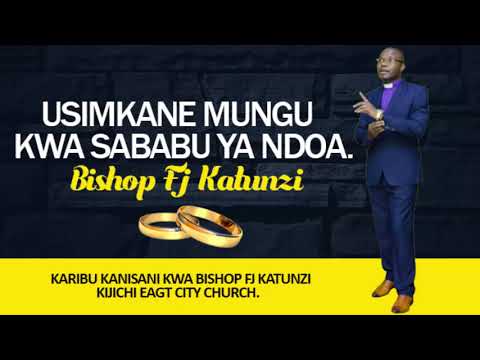 USIMKANE MUNGU KWA SABABU YA NDOA BY BISHOP FJ KATUNZI