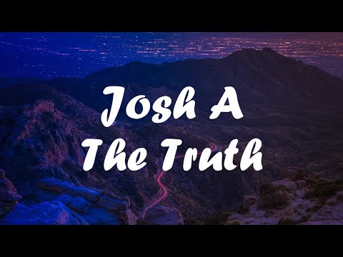 Josh A The Truth Lyrics