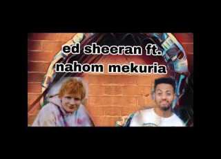  Nahom Mekuria Ft Ed Sheeran Mix Music Nahomrecords Ethiopian Ethiopianmusic Edit Viral