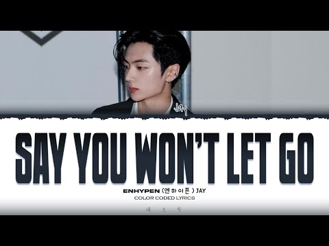 JAY ENHYPEN SAY YOU WON T LET GO Cover Lyrics Color Coded Lyrics JAY ENHYPEN SAY YOU WON T LET GO Cover Lyrics Color Coded Lyrics