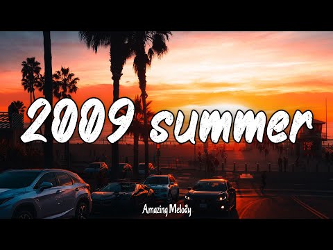 Songs That Bring You Back To Summer 2009 Throwback Playlist