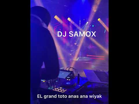 El Grande Toto Ft Anas Ana Wiyak Remix By DJ SAMOX MEKNASSI