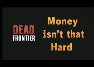 HOT TAKE Earning Money In Dead Frontier Isn T Hard
