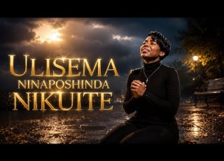  ULISEMA NINAPOSHINDWA NIKUITE Nyimbo Ya Maombi Faraja Na Imani Gospel Song