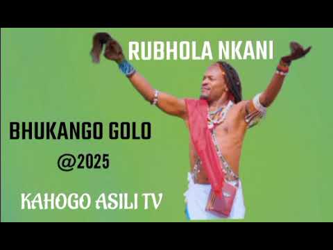 RUBHOLA NKANI BHUKANGO GOLO By Kahogo Asili Tv 2025