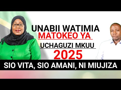 UNABII WATIMIA MATOKEO YA UCHAGUZI MKUU 2025 SIYO AMANI SIYO VITA BALI NI MUUJIZA