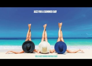 The Best Jazz For A Summer Day Vol 3 Non Stop Music Jazz Smooth Jazz Bossa Nova Relax