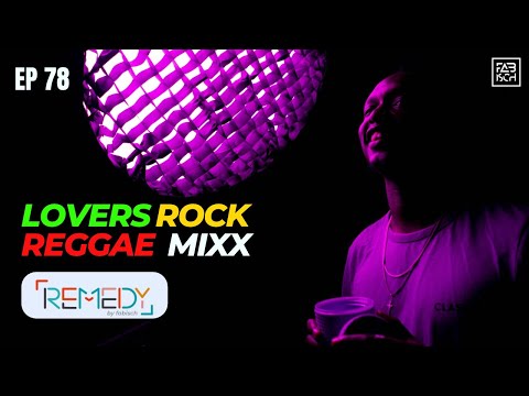 EP 78 LOVERS ROCK REGGAE MIXX 2024 Remedy By Dj Fabisch Ft RIDDIM N ONE DROP Melody
