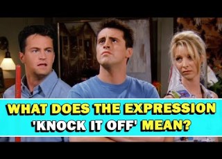  Expression Knock It Off Meaning