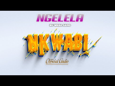 Ngelela Ng Wana Samo Nkwabi Official Audio