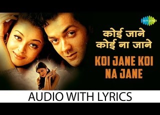 Koi Jane Koi Na Jane With Lyrics क ई ज न क ई न ज न क ब ल Bobby Deol Aishwarya Rai