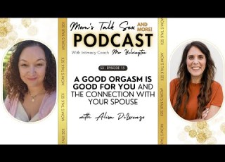  How A Good Orgasm Is Good For You And Your Spouse With Alisa DiLorenzo
