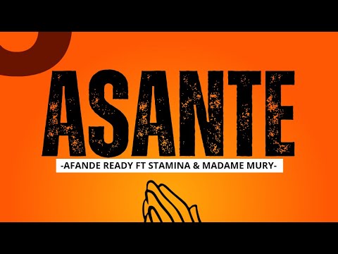 ASANTE By Afande Ready Ft Stamina Madame Mury Video Lyrics