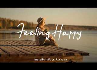  Feeling Happy Fresh Energy Morning Music For A Happy Start Best Indie Pop Folk Playlist
