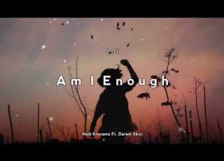  Loi Am I Enough Hadi Khazama Ft Darwin Skidzi