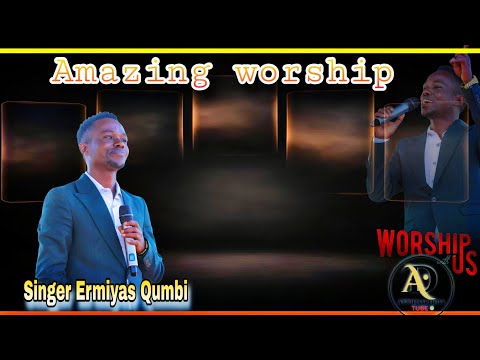 Naa Argitee Amazing Worship Time Singer Ermiyas Qumbi