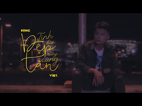 Tình Đẹp Đến Mấy Cũng Tàn Việt Official Music Video