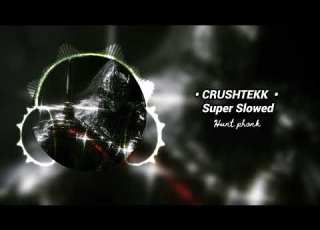  CRUSHTEKK Super Slowed