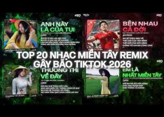  TOP 20 Nhạc Miền Tây Remix Gây Bão 2026 Anh Này Là Của Tui Bên Nhau Cả Đời Em Là Nhất Miền Tây