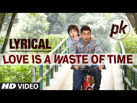 Love Is A Waste Of Time Full Song With LYRICS PK Aamir Khan Anushka Sharma T Series Love Is A Waste Of Time Full Song With LYRICS PK Aamir Khan Anushka Sharma T Series