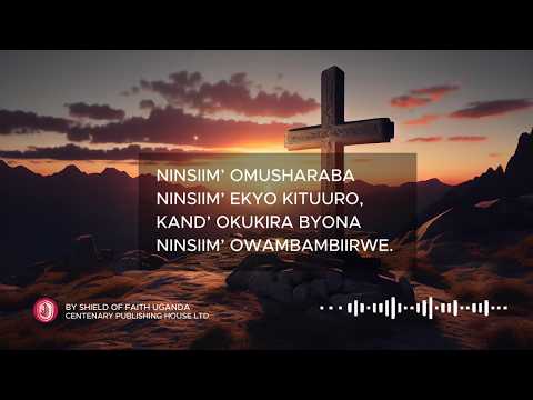 NINSIIMA OMUSHARABA ITEKA NAGENDAGA UG RWA HYMN NINSIIMA OMUSHARABA ITEKA NAGENDAGA UG RWA HYMN