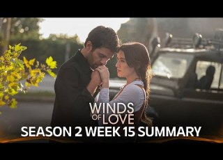 Winds Of Love Season 2 Week 15 Summary Rüzgarlı Tepe 2 Sezon 15 Hafta Özeti