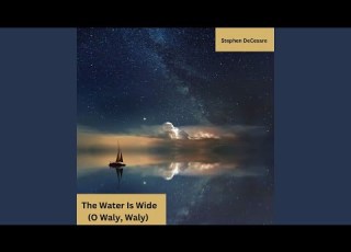 The Water Is Wide O Waly Waly
