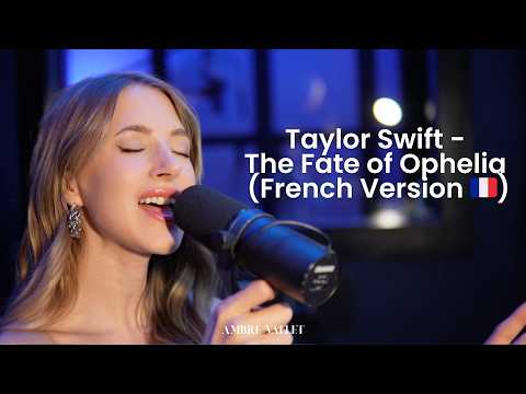 THE FATE OF OPHELIA TAYLOR SWIFT FRENCH VERSION Ambre Vallet