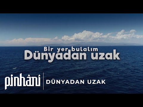 Pinhâni Dünyadan Uzak