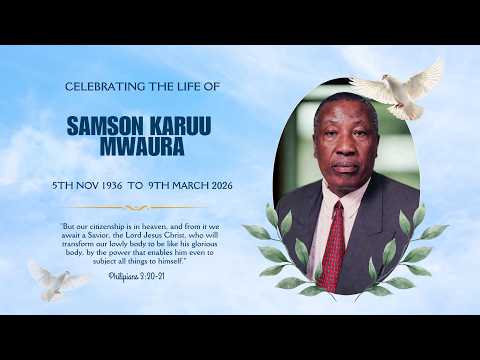 CELEBRATING THE LIFE OF THE LATE SAMSON KARUU MWAURA 5TH NOV 1936 TO 9TH MARCH 2026