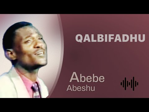 Abebe Abeshu Qalbifadhu Oromo Music