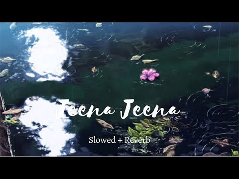 JEENA JEENA Slowed Reverb Badlapur Atif Aslam