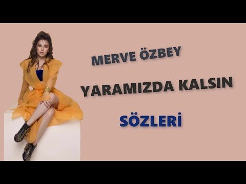 Merve Özbey Yaramızda Kalsın Sözleri Lyrics
