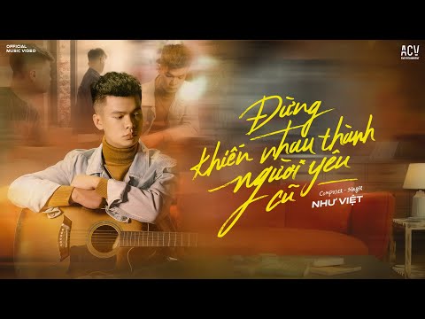 Đừng Khiến Nhau Thành Người Yêu Cũ Như Việt Official Music Video
