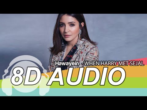 Hawayein 8D Audio Song Jab Harry Met Sejal Shah Rukh Khan Anushka Arijit Singh Pritam