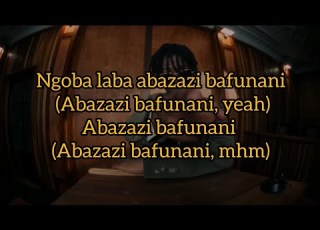 Abazazi Bafunani Lyrics Big Zulu Ft Emtee