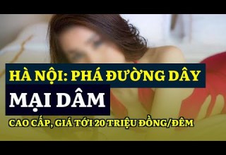 Hà Nội Phá đường Dây Mại Dâm Cao Cấp Giá Tới 20 Triệu đồng đêm