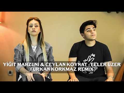 Yiğit Mahzuni Ceylan Koynat Eller Üzer Furkan Korkmaz Remix