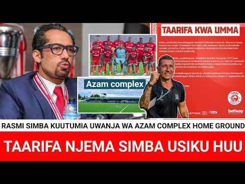 RASMI SIMBA KUUTUMIA UWANJA WA AZAM COMPLEX KAMA UWANJA WAO WA NYUMBANI TAMKO RASMI LATOLEWA NA
