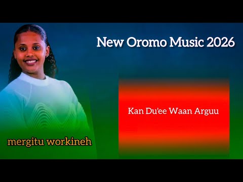 Mergitu Workineh Kan Du E Waa Arguu New Oromo Music 2026