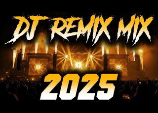  DJ Music Mix 2025 Party Club Dance 2025 Best Remixes Of Popular Songs 2025 MEGAMIX