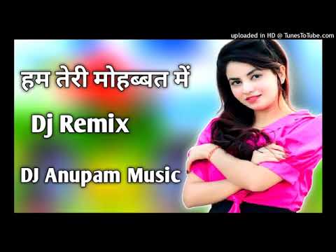 Hum Teri Mohabbat Mein DJ Anupam Tiwari DJ Remix Song Hindi Song Dj Mix Hum Teri Mohabbat Mein DJ Anupam Tiwari DJ Remix Song Hindi Song Dj Mix