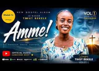 Singer Tihut Bekele Amme Full Album Dhalaktv New Album