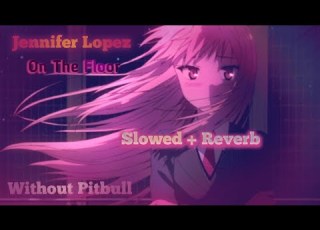  On The Floor Jennifer Lopez Without Pitbull Slowed Reverb