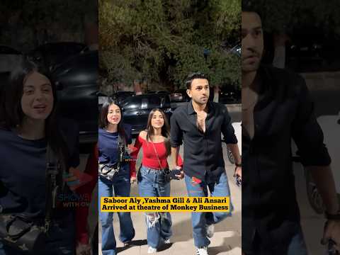 Saboor Aly Yashma Gill Ali Ansari Arrived At Theatre Of Monkey Business Sabooraly Yashmagill