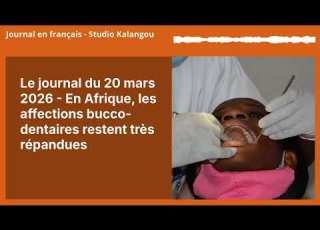 Le Journal Du 20 Mars 2026 En Afrique Les Affections Bucco Dentaires Restent Très Répandues